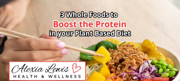 Close up image of hand with chopsticks over bowl of food with overlay text saying: Three Whole Foods to Boost the Protein in your Plant Based Diet.